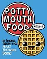 9781073064175-1073064174-Potty Mouth Food: An Adorable Cuss Word Coloring Book for Adults