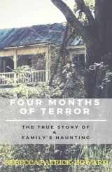 9781500265885-1500265888-Four Months of Terror: The True Story of a Family's Haunting