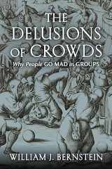 9780802157096-0802157092-The Delusions Of Crowds: Why People Go Mad in Groups