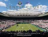 9781913412371-1913412377-Centre Court: The Jewel In Wimbledon's Crown