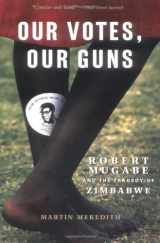 9781586481865-158648186X-Our Votes, Our Guns: Robert Mugabe And The Tragedy Of Zimbabwe