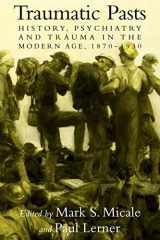 9780521142083-0521142083-Traumatic Pasts: History, Psychiatry, and Trauma in the Modern Age, 1870–1930 (Cambridge Studies in the History of Medicine)