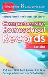9781511417037-151141703X-Comprehensive Homeschool Records: Put Your Best Foot Forward to Win College Admission and Scholarships (The HomeScholar's Coffee Break Book series)