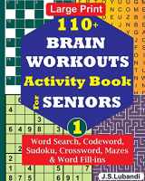 9781706304135-1706304137-110+ BRAIN WORKOUTS Activity Book for SENIORS; Vol.1 (110+ Puzzles: Word Search, Codeword, Sudoku, Mazes, Word Fill-ins and More in Large Print for Effective Brain Exercise.)