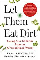 9781771642545-1771642548-Let Them Eat Dirt: Saving Our Children from an Oversanitized World