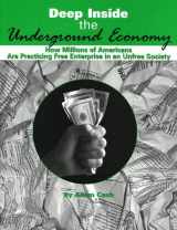 9781893626492-1893626490-Deep Inside the Underground Economy: How Millions of Americans are Practising Free Enterprise in an Unfree Economy