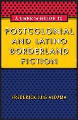 9780292725775-0292725779-A User's Guide to Postcolonial and Latino Borderland Fiction (Joe R. and Teresa Lozano Long Series in Latin American and Latino Art and Culture)