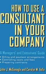 9780471387275-0471387274-How to Use a Consultant in Your Company: A Managers' and Executives' Guide