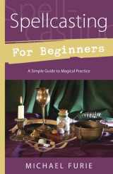 9780738733098-0738733091-Spellcasting for Beginners: A Simple Guide to Magical Practice (Llewellyn's For Beginners, 35)