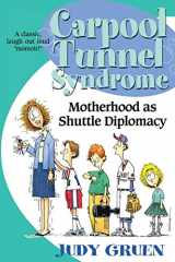 9781499369618-1499369611-Carpool Tunnel Syndrome: Motherhood as Shuttle Diplomacy