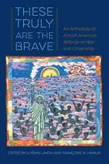 9780813064109-0813064104-These Truly Are the Brave: An Anthology of African American Writings on War and Citizenship