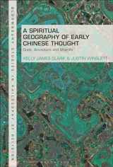 9781350262171-135026217X-Spiritual Geography of Early Chinese Thought, A: Gods, Ancestors, and Afterlife (Bloomsbury Studies in Philosophy of Religion)