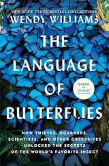 9781501178078-1501178075-The Language of Butterflies: How Thieves, Hoarders, Scientists, and Other Obsessives Unlocked the Secrets of the World's Favorite Insect