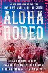 9780062836014-0062836013-Aloha Rodeo: Three Hawaiian Cowboys, the World's Greatest Rodeo, and a Hidden History of the American West