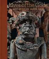 9781588397317-1588397319-Lives of the Gods: Divinity in Maya Art