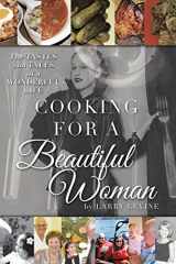 9781480864603-1480864609-Cooking for a Beautiful Woman: The Tastes and Tales of a Wonderful Life