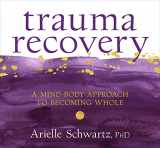 9781683647584-1683647580-Trauma Recovery: A Mind-Body Approach to Becoming Whole