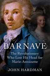 9780300270846-0300270844-Barnave: The Revolutionary who Lost his Head for Marie Antoinette