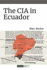 9781478010357-1478010355-The CIA in Ecuador (American Encounters/Global Interactions)