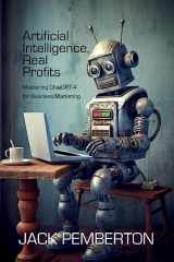 9781456640736-1456640739-Artificial Intelligence, Real Profits: Mastering ChatGPT-4 for Business Marketing
