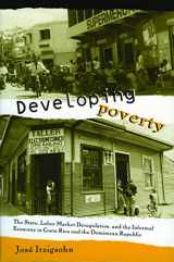 9780271020280-0271020288-Developing Poverty: The State, Labor Market Deregulation, and the Informal Economy in Costa Rica and the Dominican Republic