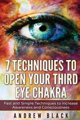 9781537744506-153774450X-Third eye: 7 Techniques to Open Your Third Eye Chakra: Fast and Simple Techniques to Increase Awareness and Consciousness