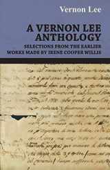 9781408629475-140862947X-A Vernon Lee Anthology - Selections from the Earlier Works Made by Irene Cooper Willis