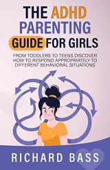 9781958350126-1958350125-The ADHD Parenting Guide for Girls: From Toddlers to Teens Discover How to Respond Appropriately to Different Behavioral Situations (Successful Parenting)