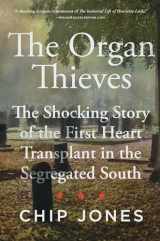 9781982107529-1982107529-The Organ Thieves: The Shocking Story of the First Heart Transplant in the Segregated South