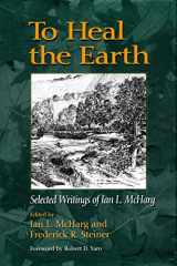9781559635738-1559635738-To Heal the Earth: Selected Writings Of Ian L. McHarg