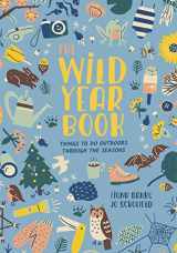 9780711239265-0711239266-The Wild Year Book: Things to do outdoors through the seasons (Going Wild)