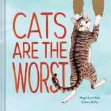 9781452178899-1452178895-Cats Are the Worst: (Cat Gift for Cat Lovers, Funny Cat Book)
