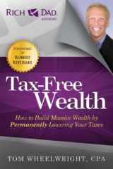 9781937832056-1937832058-Tax-Free Wealth: How to Build Massive Wealth by Permanently Lowering Your Taxes (Rich Dad Advisors)