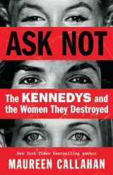 9780316276177-0316276170-Ask Not: The Kennedys and the Women They Destroyed
