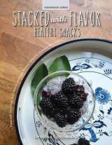 9781948734196-1948734192-Stacked with Flavor: Healthy Snacks