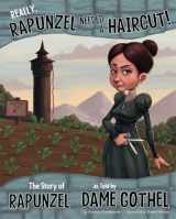 9781479519507-1479519502-Really, Rapunzel Needed a Haircut!: The Story of Rapunzel as Told by Dame Gothel (The Other Side of the Story)