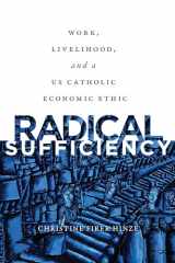 9781647120269-1647120268-Radical Sufficiency: Work, Livelihood, and a US Catholic Economic Ethic (Moral Traditions)