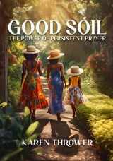 9781961673007-1961673002-Good Soil: The Power of Persistent Prayer