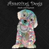 9781518621680-1518621686-Amazing Dogs: Adult Coloring Book (Stress Relieving Creative Fun Drawings to Calm Down, Reduce Anxiety & Relax.)
