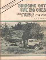 9780961403300-0961403306-Bringing Out the Big Ones, Log Trucking in Oregon 1912-1983