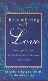 9780925190604-0925190608-Remembering with Love: Messages of Hope for the First Year of Grieving and Beyond