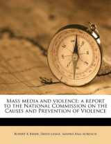9781176834576-1176834576-Mass media and violence; a report to the National Commission on the Causes and Prevention of Violence