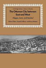 9780521673549-0521673542-The Ottoman City between East and West: Aleppo, Izmir, and Istanbul (Cambridge Studies in Islamic Civilization)