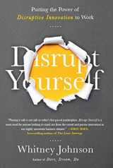 9781629560526-1629560529-Disrupt Yourself: Putting the Power of Disruptive Innovation to Work