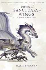 9781783297788-1783297786-Within the Sanctuary of Wings: A Memoir by Lady Trent (A Natural History of Dragons 5)
