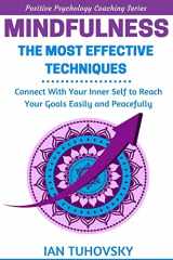 9781545357675-1545357676-Mindfulness: The Most Effective Techniques: Connect With Your Inner Self To Reach Your Goals Easily and Peacefully (Positive Psychology Coaching)