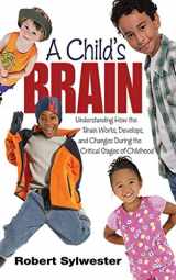 9781626361638-1626361630-A Child's Brain: Understanding How the Brain Works, Develops, and Changes During the Critical Stages of Childhood