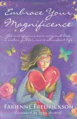 9781452571539-1452571538-Embrace Your Magnificence: Get Out of Your Own Way and Live a Richer, Fuller, More Abundant Life