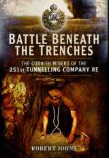 9781473827004-1473827000-Battle Beneath the Trenches: The Cornish Miners of the 251st Tunnelling Company, RE