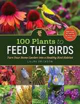 9781635864380-1635864380-100 Plants to Feed the Birds: Turn Your Home Garden into a Healthy Bird Habitat
